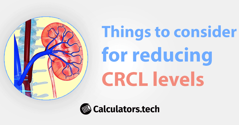 Things to consider for reducing CRCL levels
