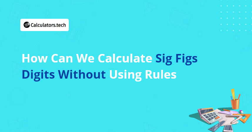 How Can We Calculate Sig Figs Digits Without Using Rules?
