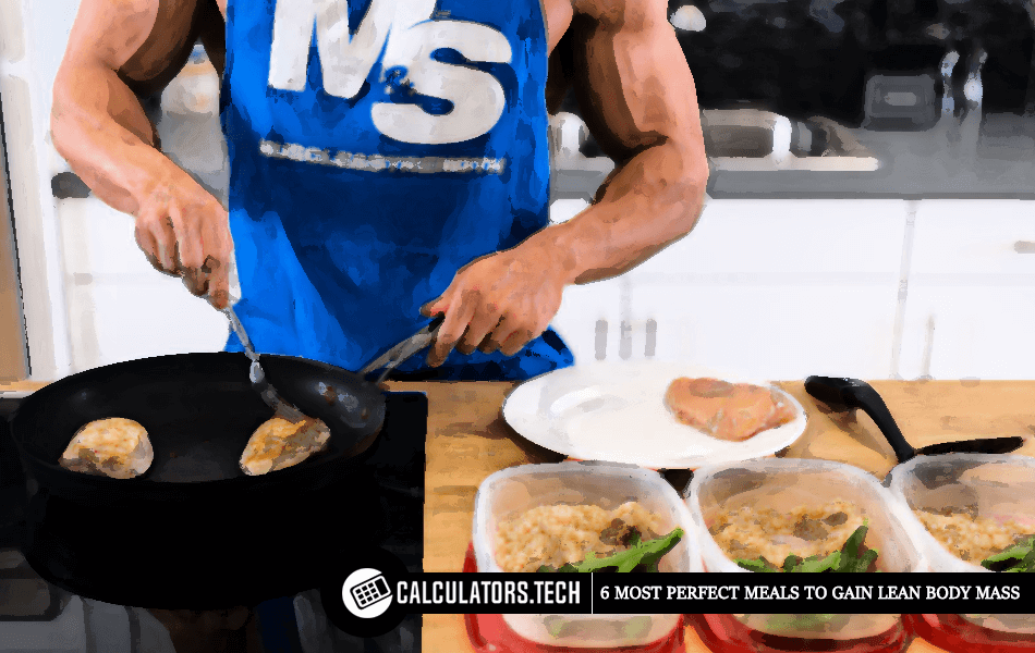 6 Most Perfect Meals To Gain Lean Body Mass
