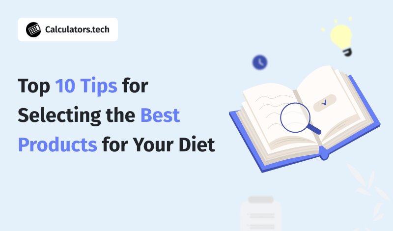 Top 10 Tips for Selecting the Best Products for Your Diet