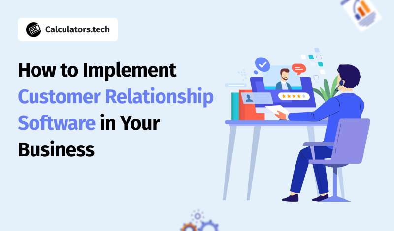 How to Implement Customer Relationship Software in Your Business