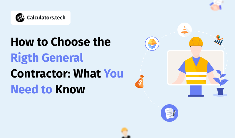 How to Choose the Right General Contractor: What You Need to Know