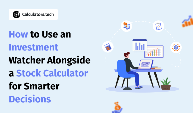 How to Use an Investment Watcher Alongside a Stock Calculator for Smarter Decisions