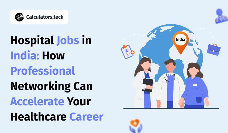 Hospital Jobs in India: How Professional Networking Can Accelerate Your Healthcare Career